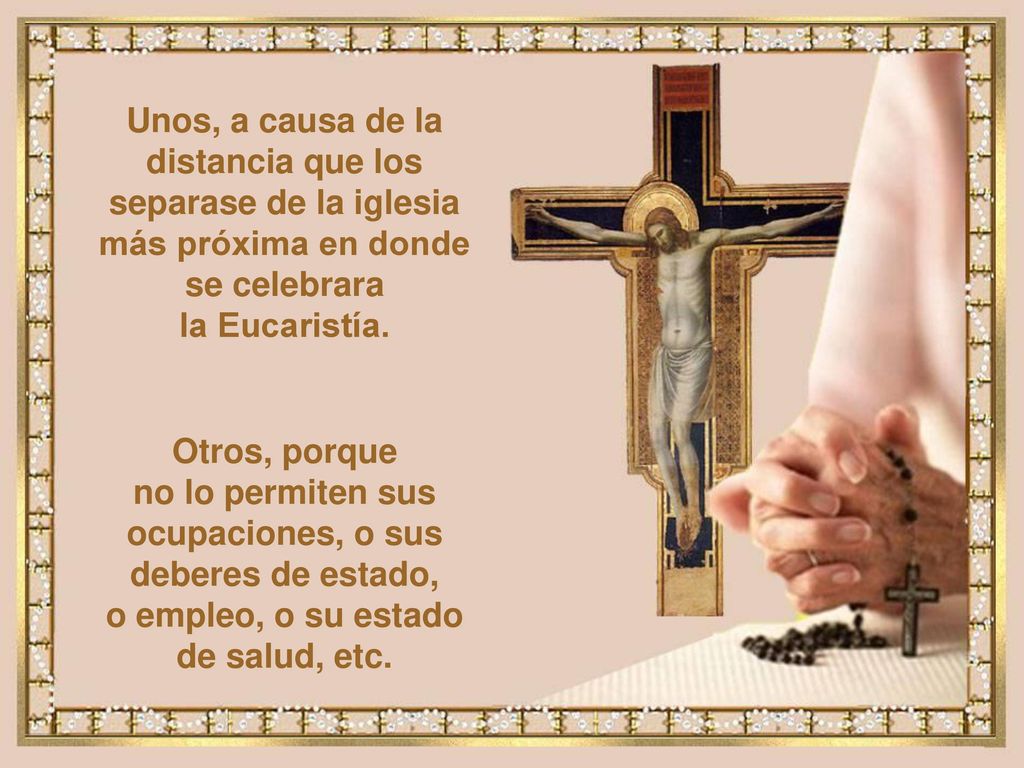 no lo permiten sus ocupaciones, o sus deberes de estado,