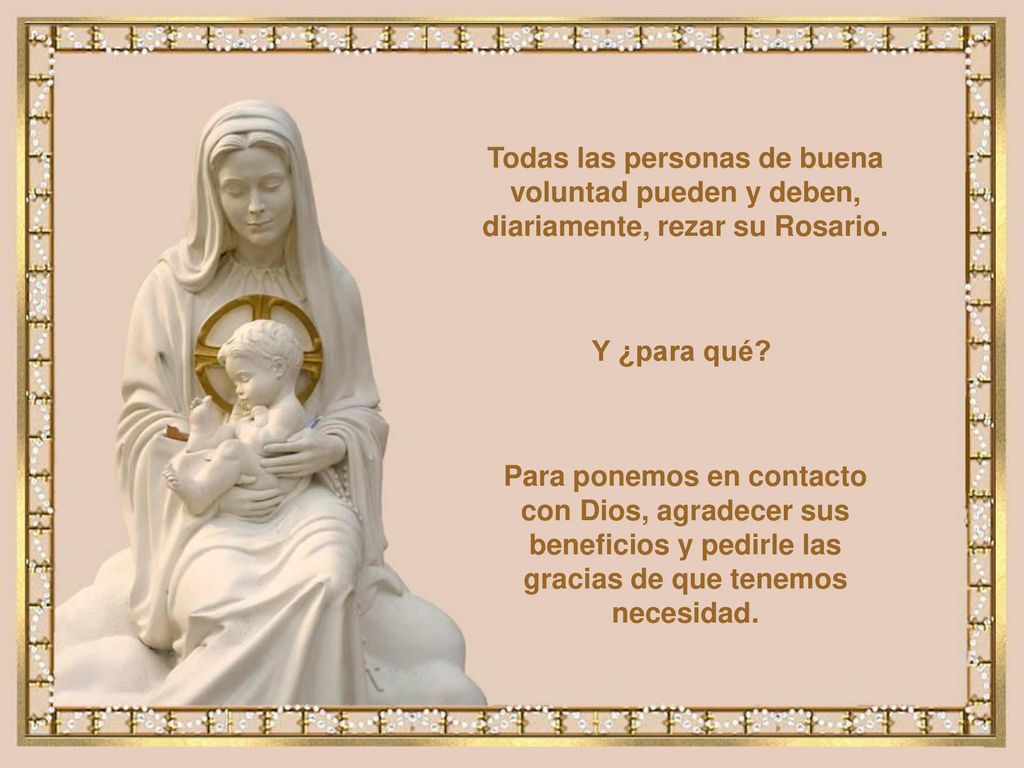 Todas las personas de buena voluntad pueden y deben, diariamente, rezar su Rosario.