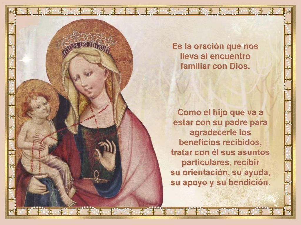 Es la oración que nos lleva al encuentro familiar con Dios.