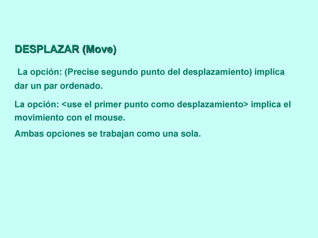 DESPLAZAR (Move) La opción: (Precise segundo punto del desplazamiento) implica dar un par ordenado.