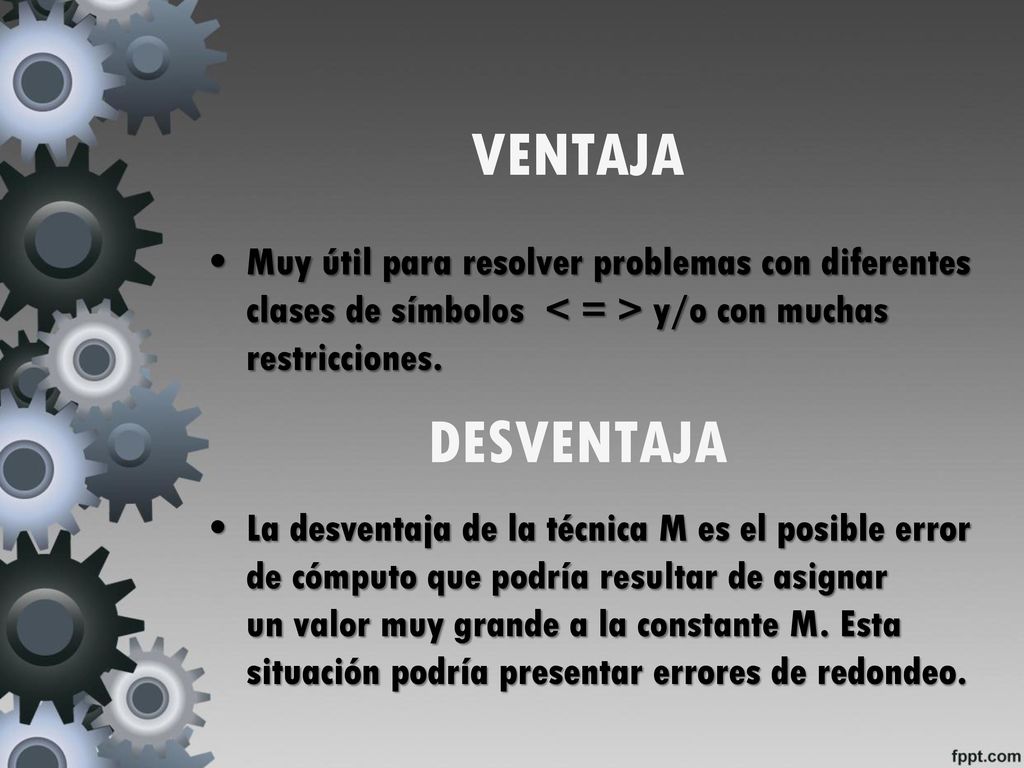 VENTAJA Muy útil para resolver problemas con diferentes clases de símbolos < = > y/o con muchas restricciones.