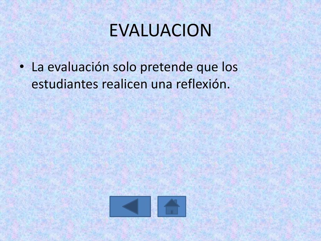 EVALUACION La evaluación solo pretende que los estudiantes realicen una reflexión.