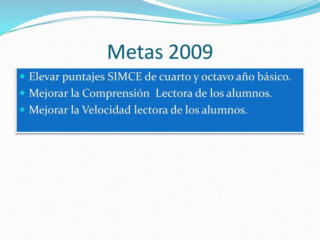Metas 2009 Elevar puntajes SIMCE de cuarto y octavo año básico.