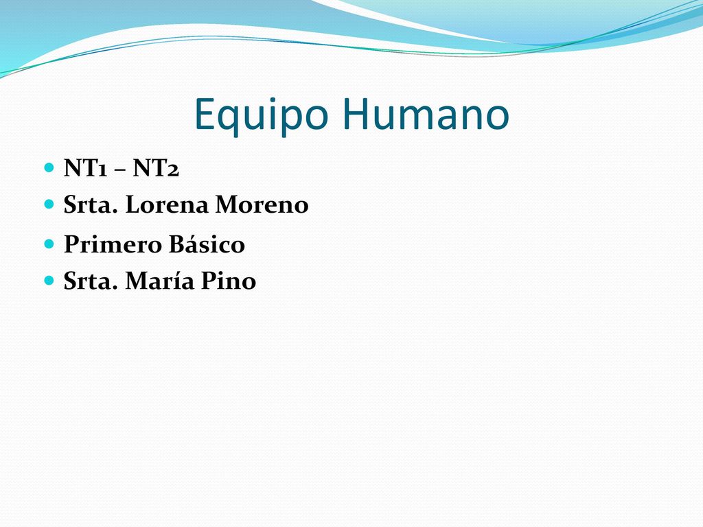 Equipo Humano NT1 – NT2 Srta. Lorena Moreno Primero Básico