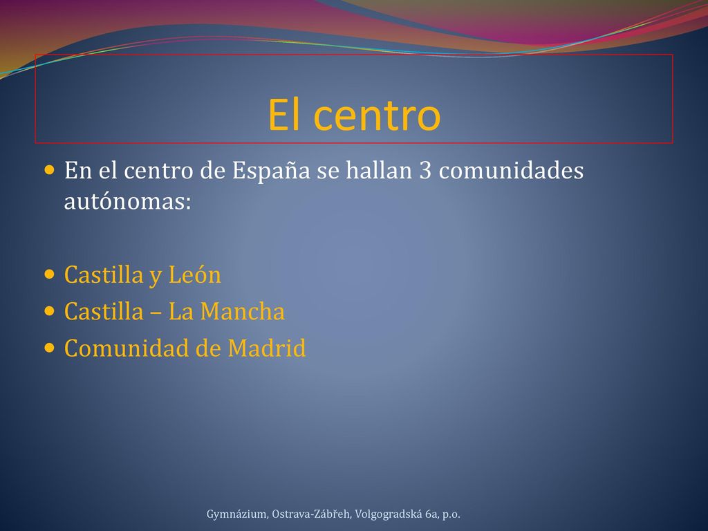 El centro En el centro de España se hallan 3 comunidades autónomas: