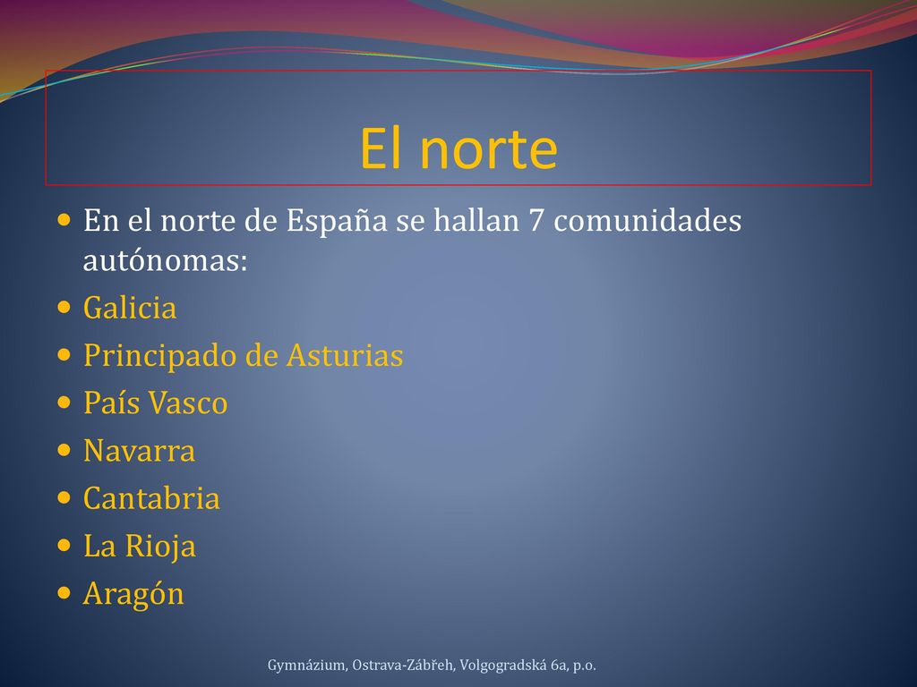 El norte En el norte de España se hallan 7 comunidades autónomas: