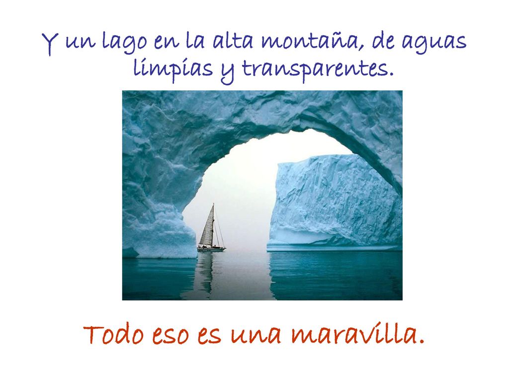 Y un lago en la alta montaña, de aguas limpias y transparentes.