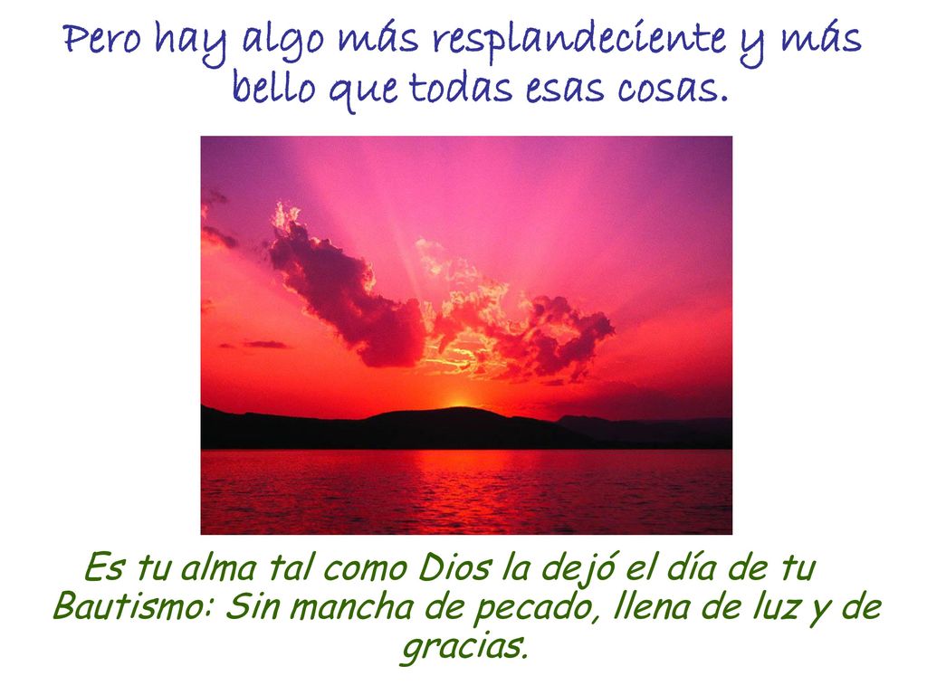 Pero hay algo más resplandeciente y más bello que todas esas cosas.