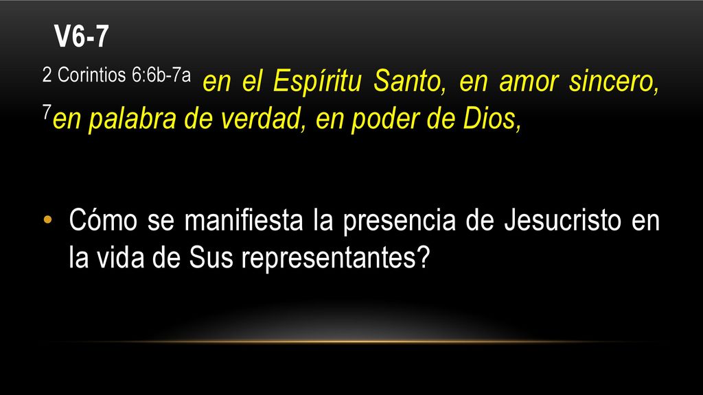 V6-7 2 Corintios 6:6b-7a en el Espíritu Santo, en amor sincero, 7en palabra de verdad, en poder de Dios,