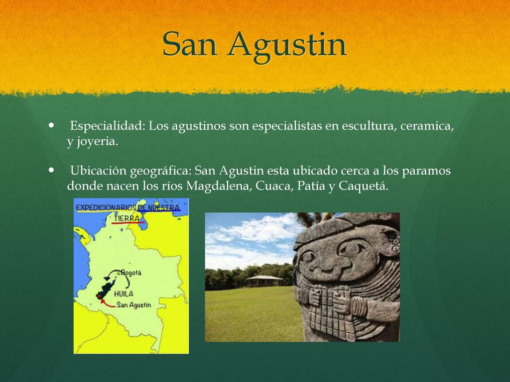 San Agustin Especialidad: Los agustinos son especialistas en escultura, ceramica, y joyeria.