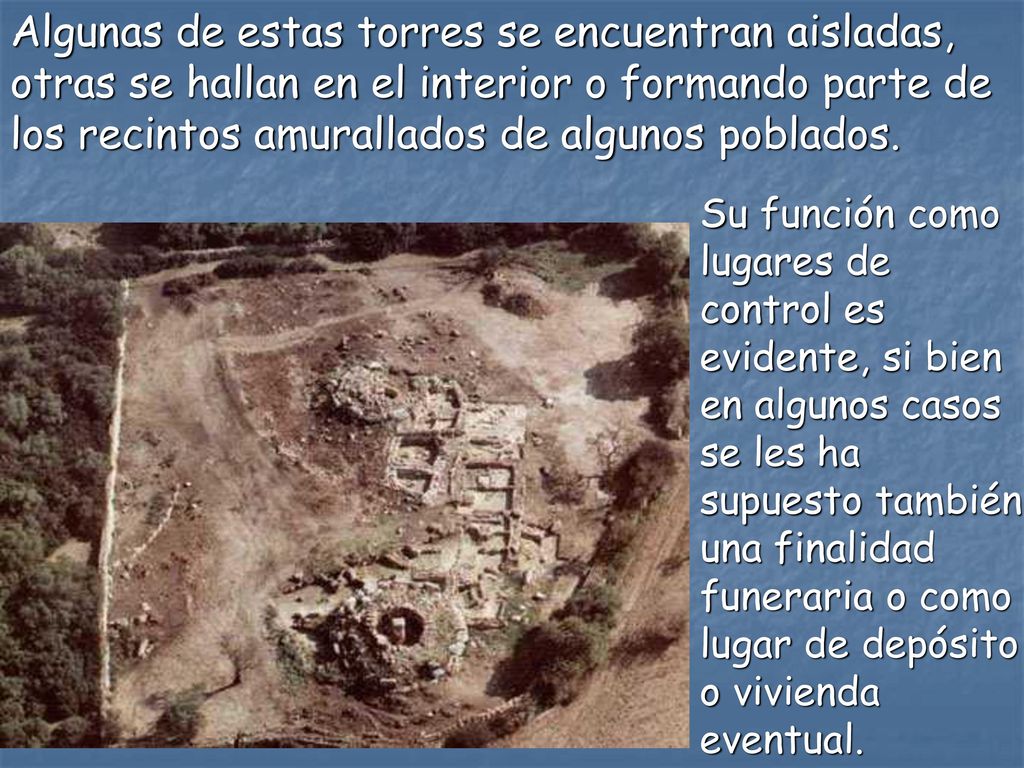 Algunas de estas torres se encuentran aisladas, otras se hallan en el interior o formando parte de los recintos amurallados de algunos poblados.