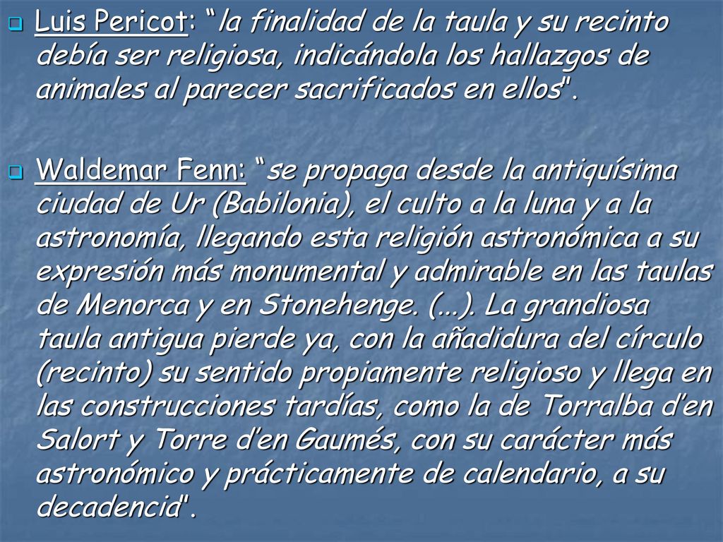 Luis Pericot: la finalidad de la taula y su recinto debía ser religiosa, indicándola los hallazgos de animales al parecer sacrificados en ellos .