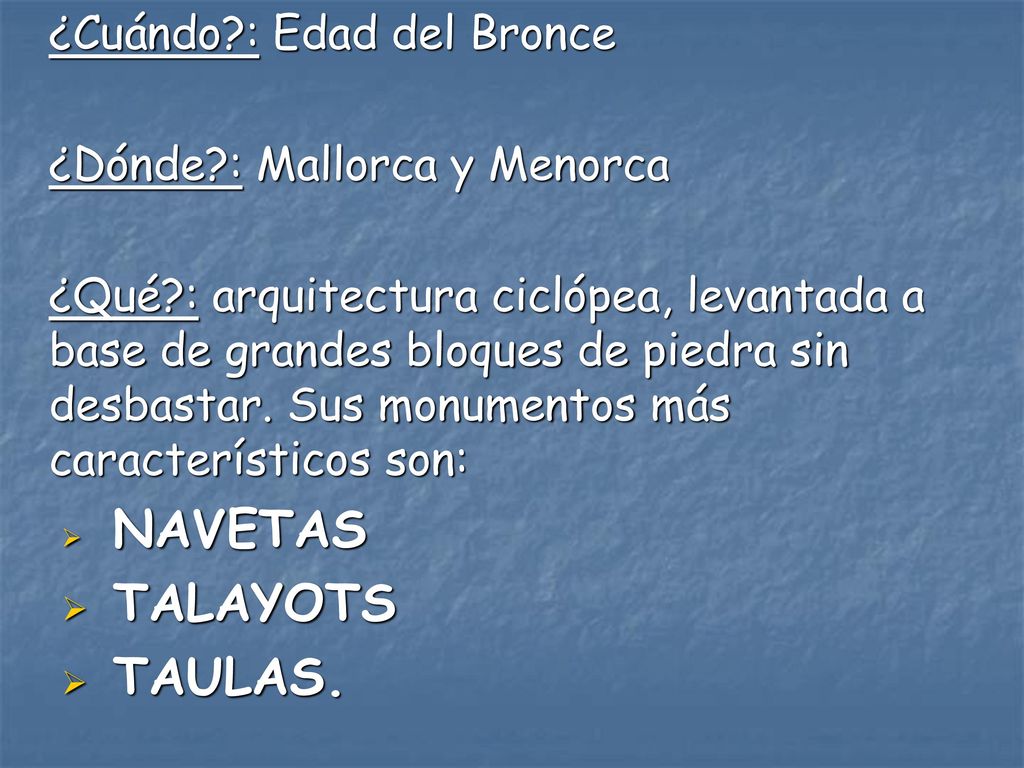 TALAYOTS TAULAS. ¿Cuándo : Edad del Bronce ¿Dónde : Mallorca y Menorca