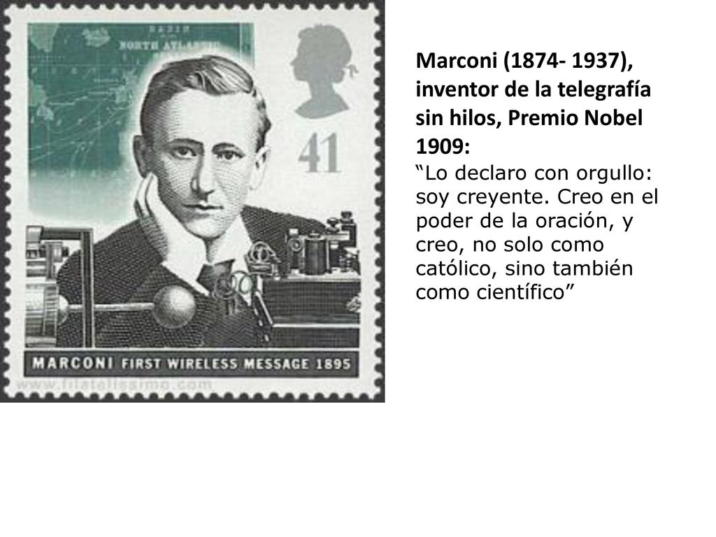 Marconi ( ), inventor de la telegrafía sin hilos, Premio Nobel 1909: