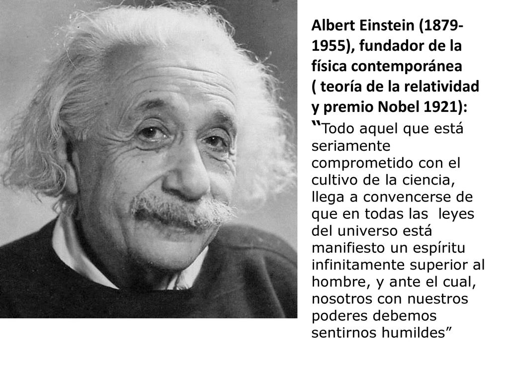 Albert Einstein ( ), fundador de la física contemporánea ( teoría de la relatividad y premio Nobel 1921):