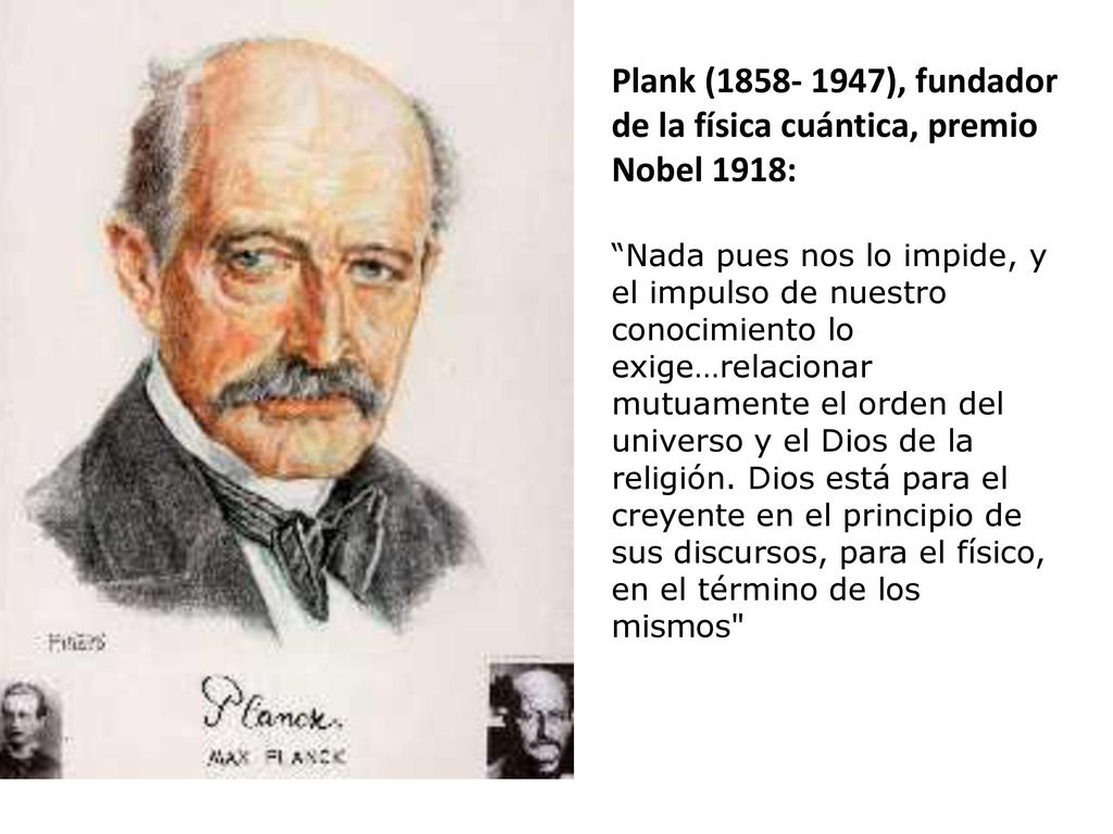 Plank ( ), fundador de la física cuántica, premio Nobel 1918: