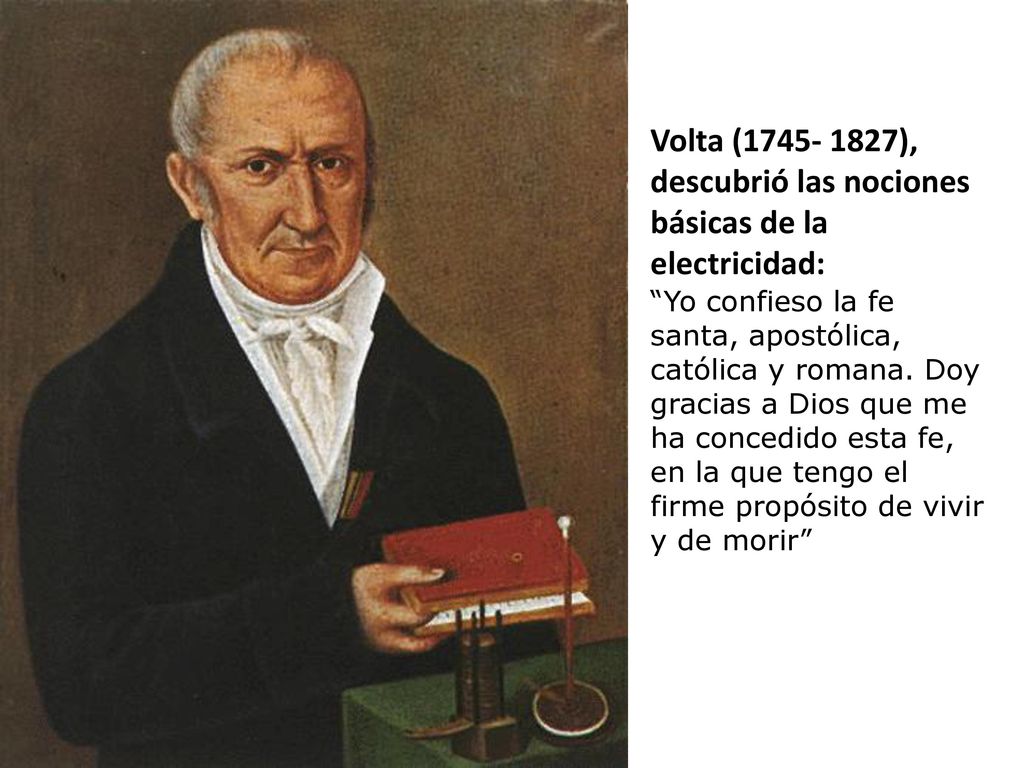 Volta ( ), descubrió las nociones básicas de la electricidad:
