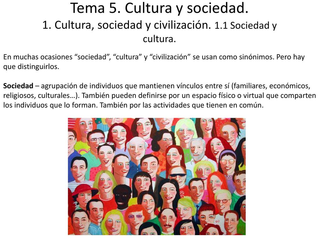 Tema 5. Cultura y sociedad. 1. Cultura, sociedad y civilización. 1