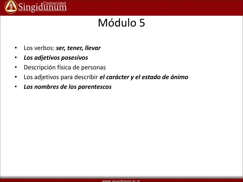 Módulo 5 Los verbos: ser, tener, llevar Los adjetivos posesivos