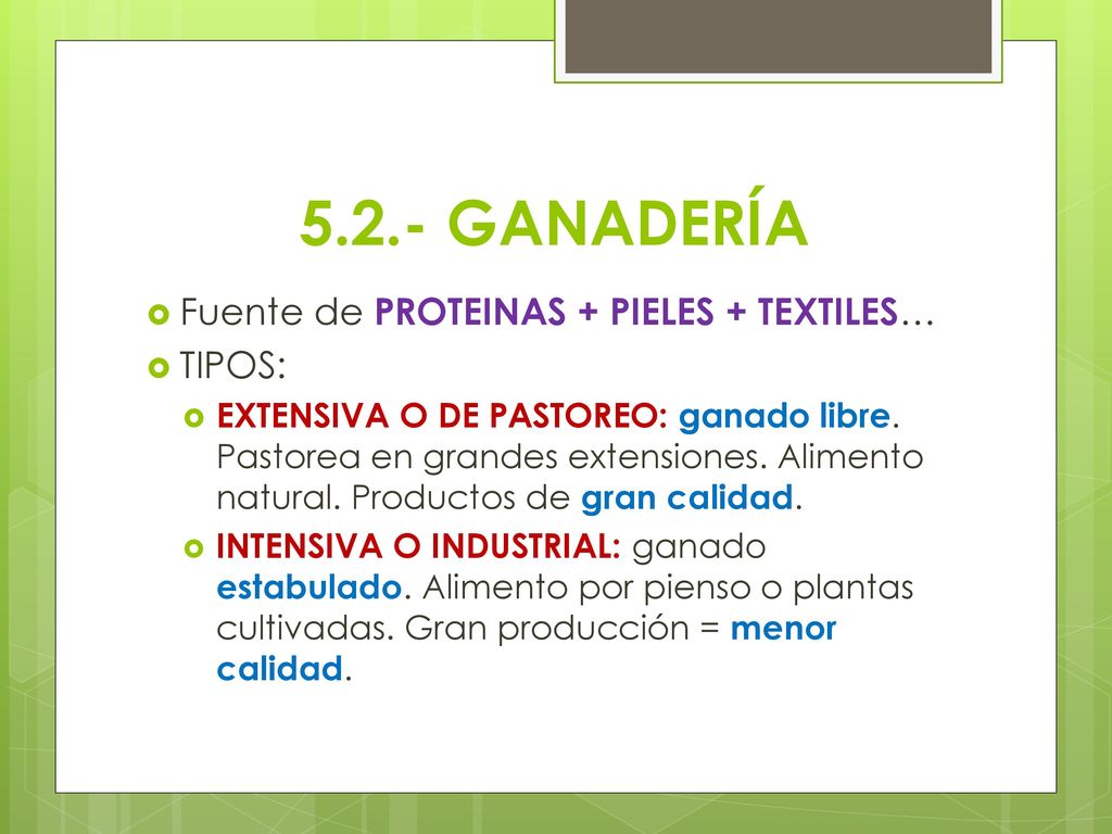 5.2.- GANADERÍA Fuente de PROTEINAS + PIELES + TEXTILES… TIPOS: