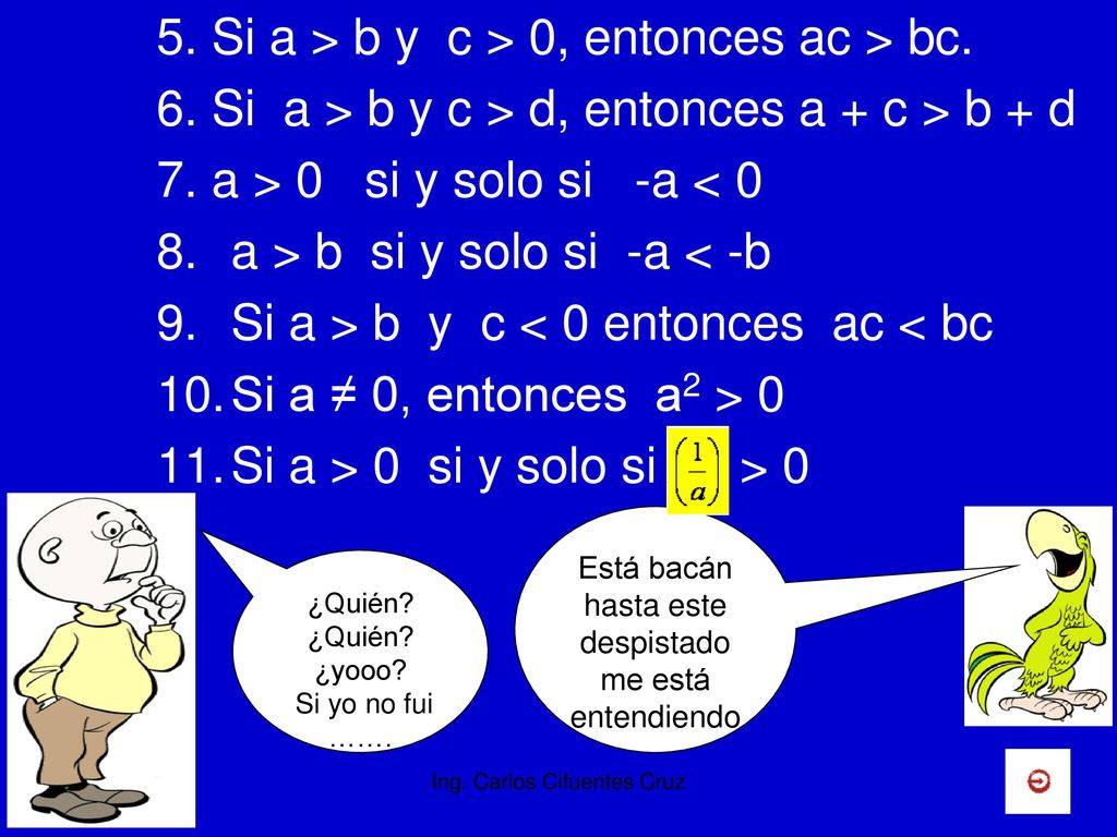 5. Si a > b y c > 0, entonces ac > bc.