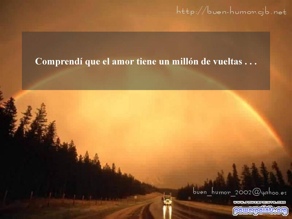 Comprendí que el amor tiene un millón de vueltas . . .