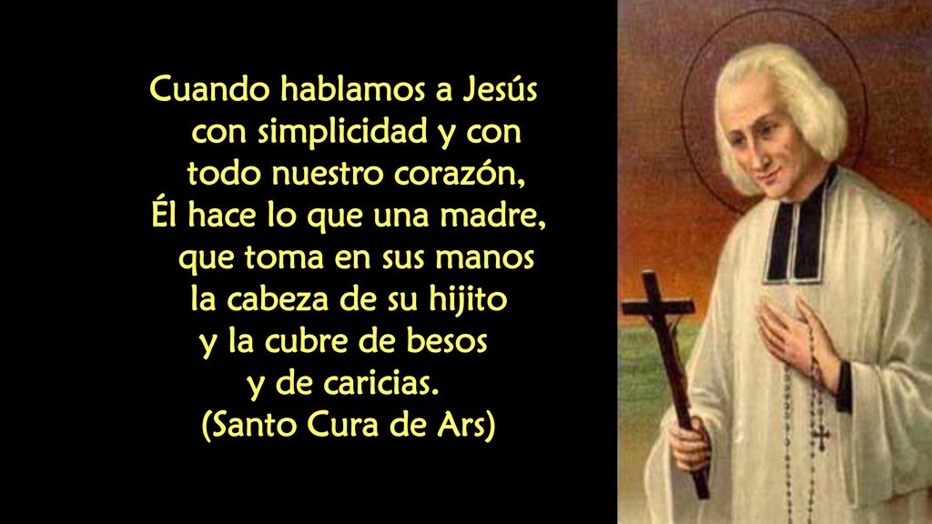 Cuando hablamos a Jesús con simplicidad y con todo nuestro corazón,