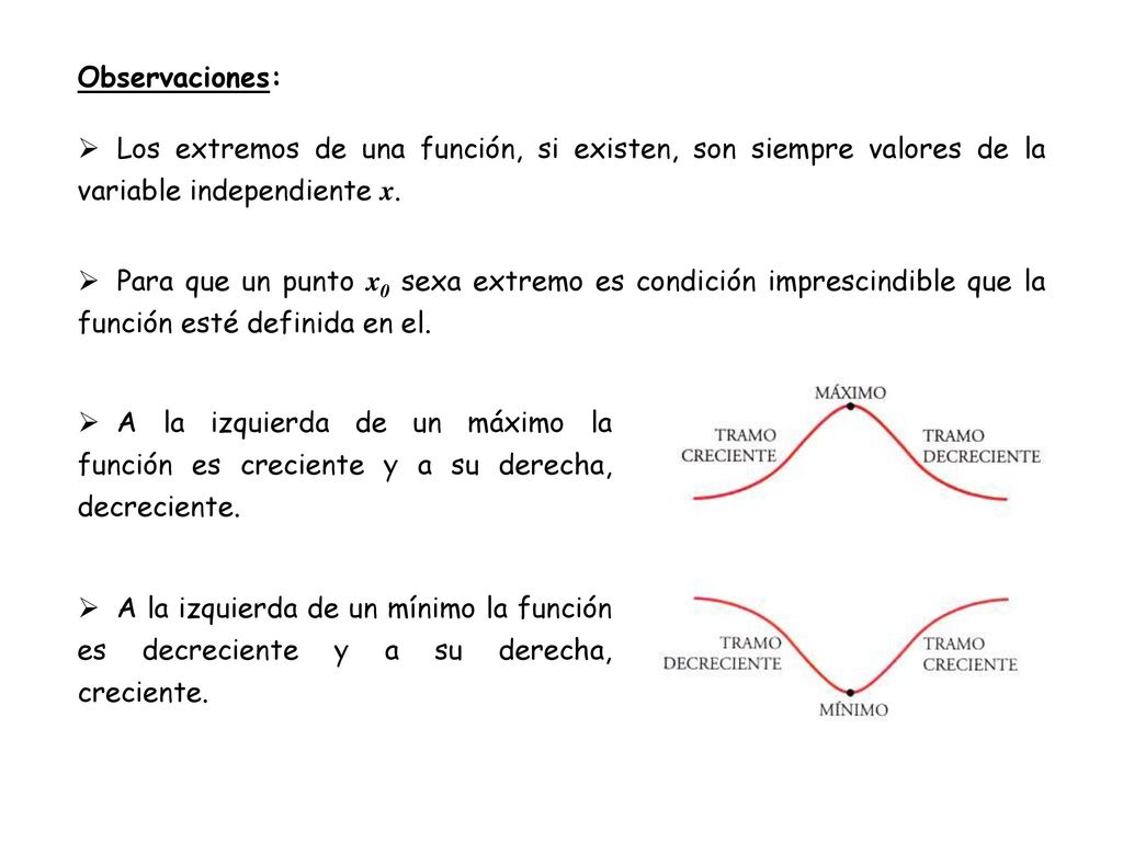 Observaciones: Los extremos de una función, si existen, son siempre valores de la variable independiente x.