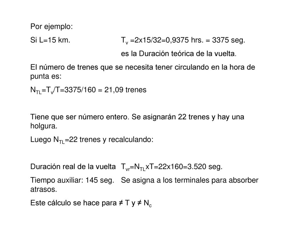 Por ejemplo: Si L=15 km. Tv =2x15/32=0,9375 hrs. = 3375 seg. es la Duración teórica de la vuelta.