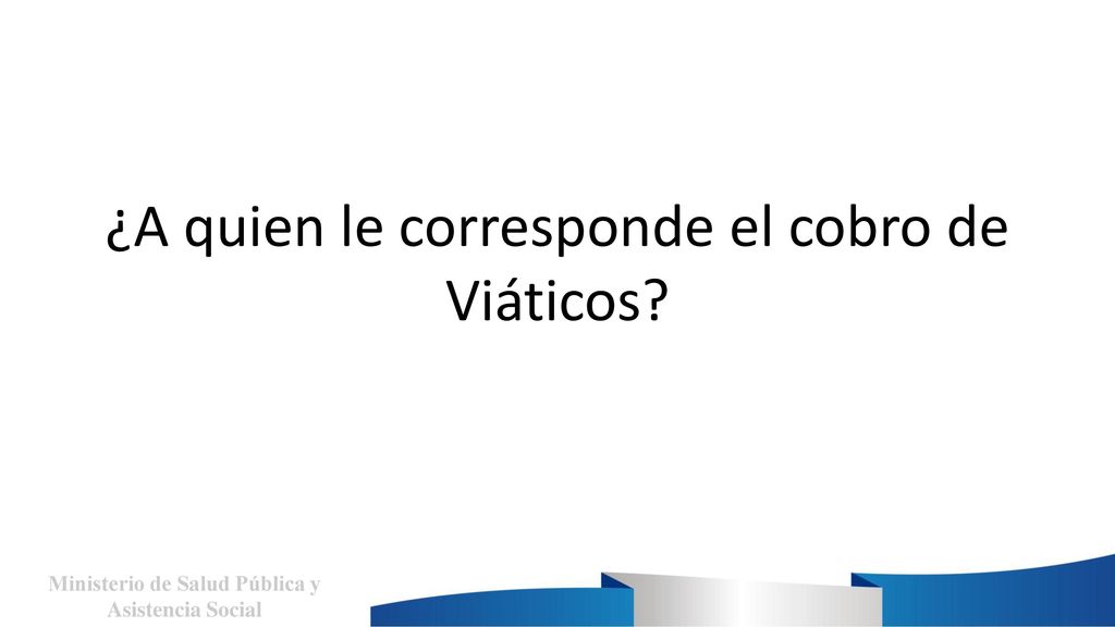 ¿A quien le corresponde el cobro de Viáticos