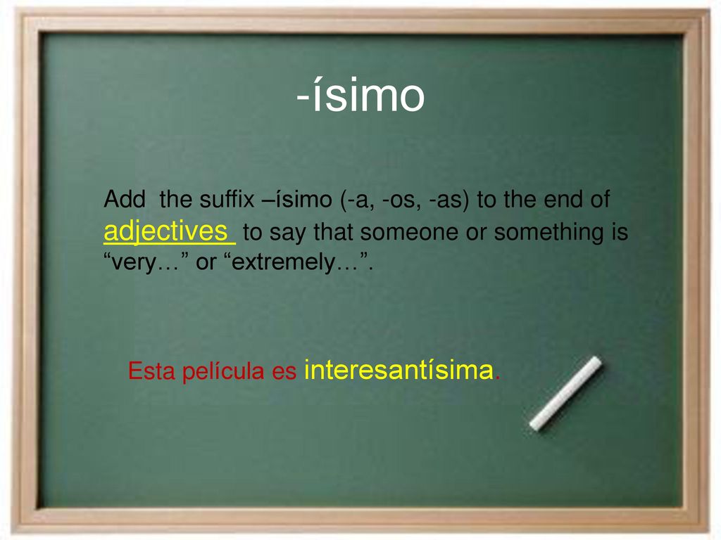 -ísimo adjectives to say that someone or something is