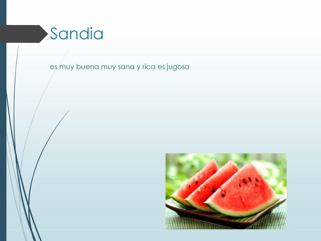 Sandia es muy buena muy sana y rica es jugosa