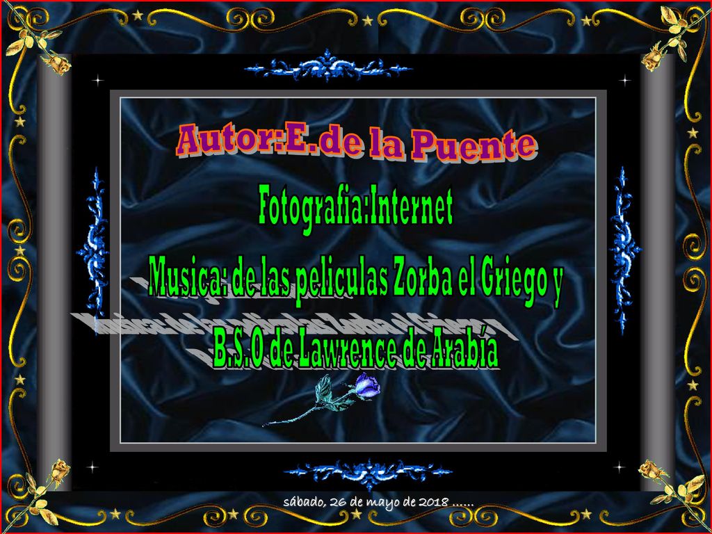 Musica: de las peliculas Zorba el Griego y B.S.O de Lawrence de Arabía