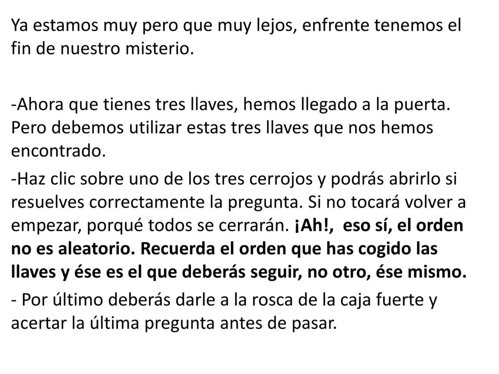 Ya estamos muy pero que muy lejos, enfrente tenemos el fin de nuestro misterio.