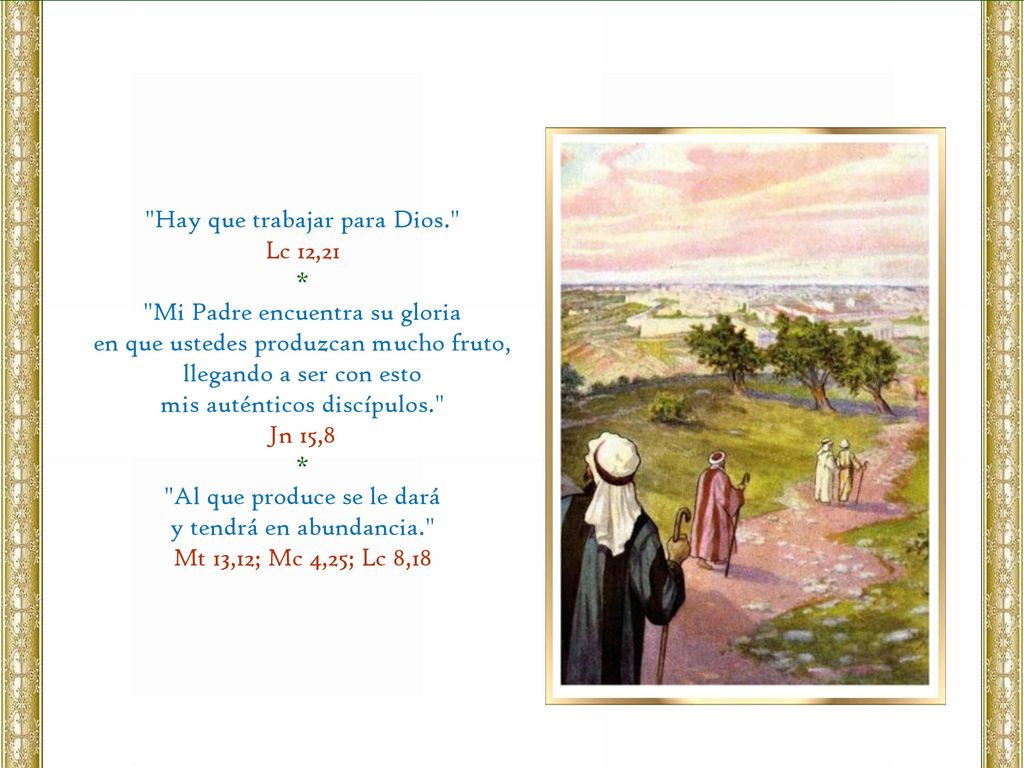 Hay que trabajar para Dios. Lc 12,21 * Mi Padre encuentra su gloria
