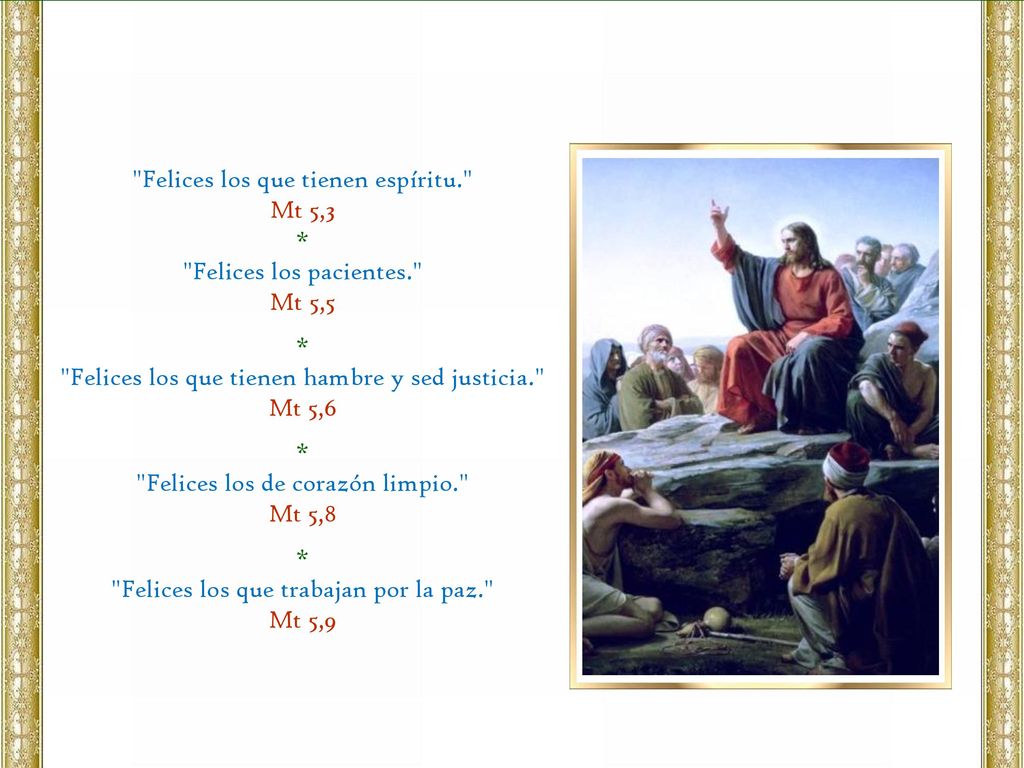 Felices los que tienen espíritu. Mt 5,3 * Felices los pacientes.