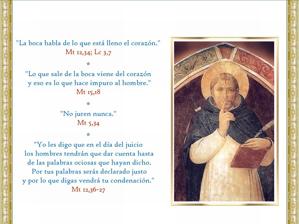 La boca habla de lo que está lleno el corazón. Mt 12,34; Lc 3,7 *