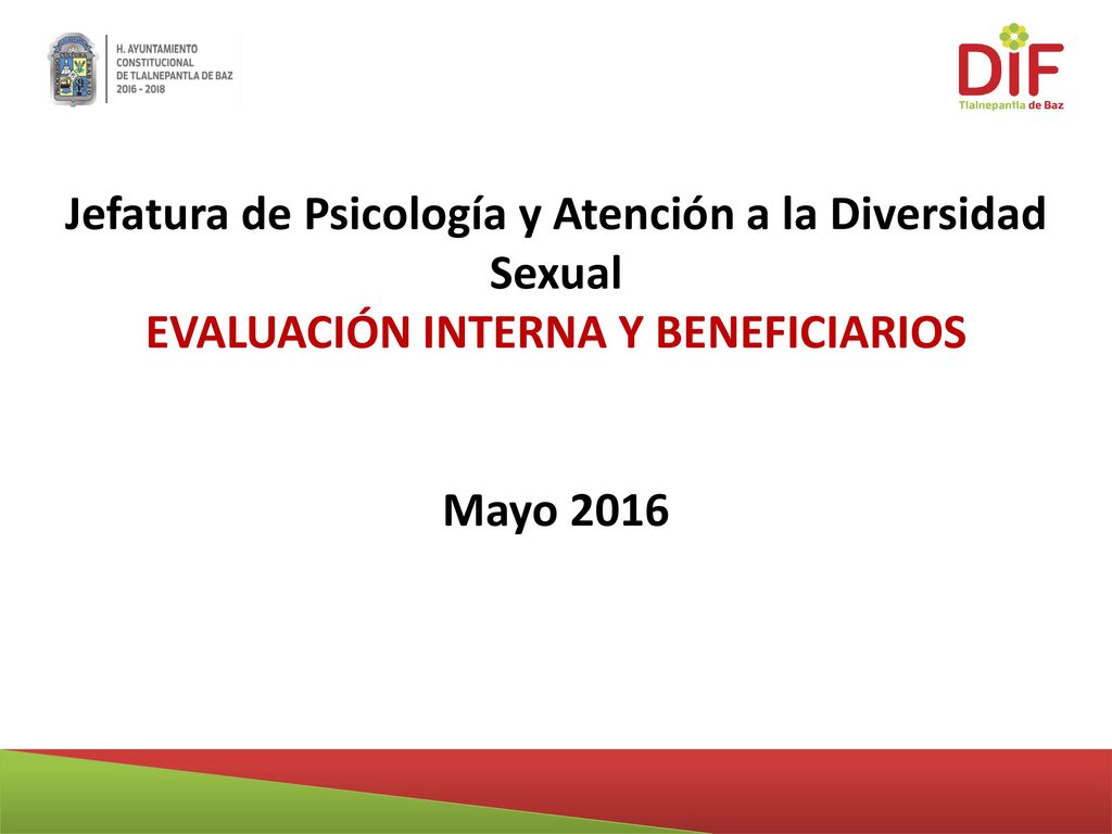 Jefatura de Psicología y Atención a la Diversidad Sexual EVALUACIÓN INTERNA Y BENEFICIARIOS Mayo 2016