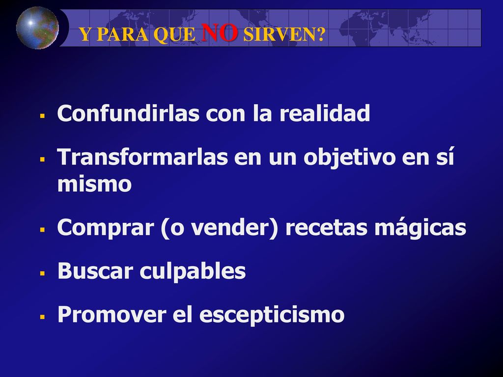 Confundirlas con la realidad Transformarlas en un objetivo en sí mismo