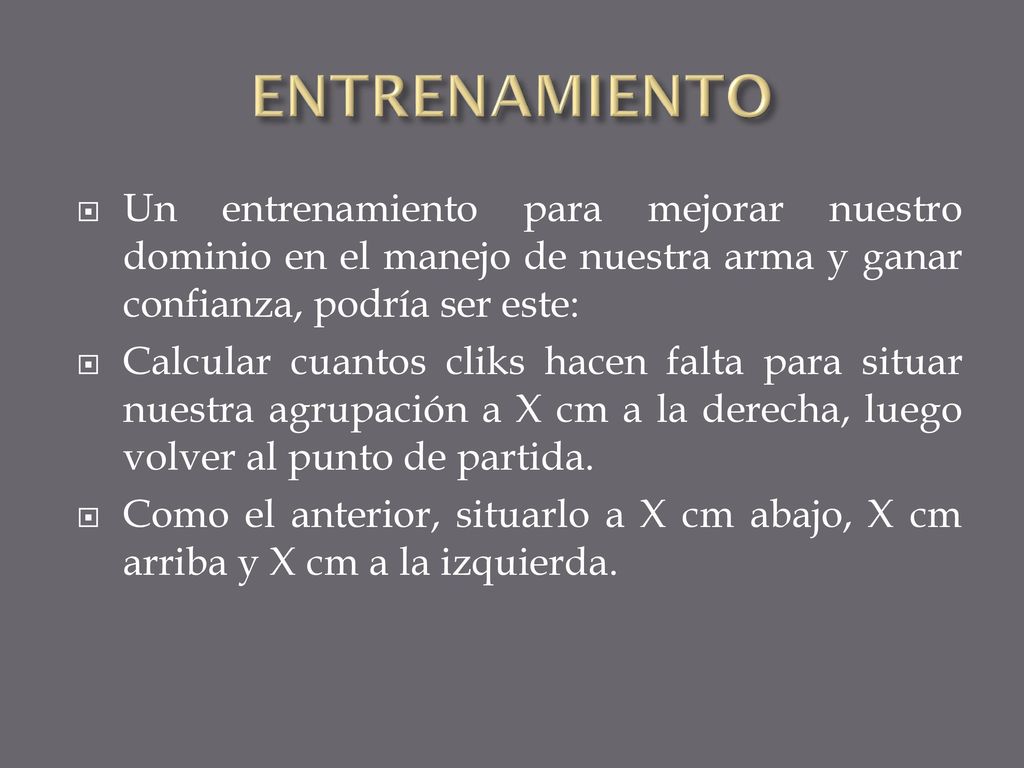 ENTRENAMIENTO Un entrenamiento para mejorar nuestro dominio en el manejo de nuestra arma y ganar confianza, podría ser este: