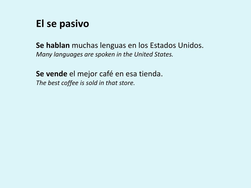 El se pasivo Se hablan muchas lenguas en los Estados Unidos.