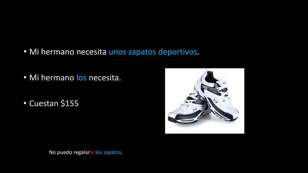 Mi hermano necesita unos zapatos deportivos. Mi hermano los necesita.