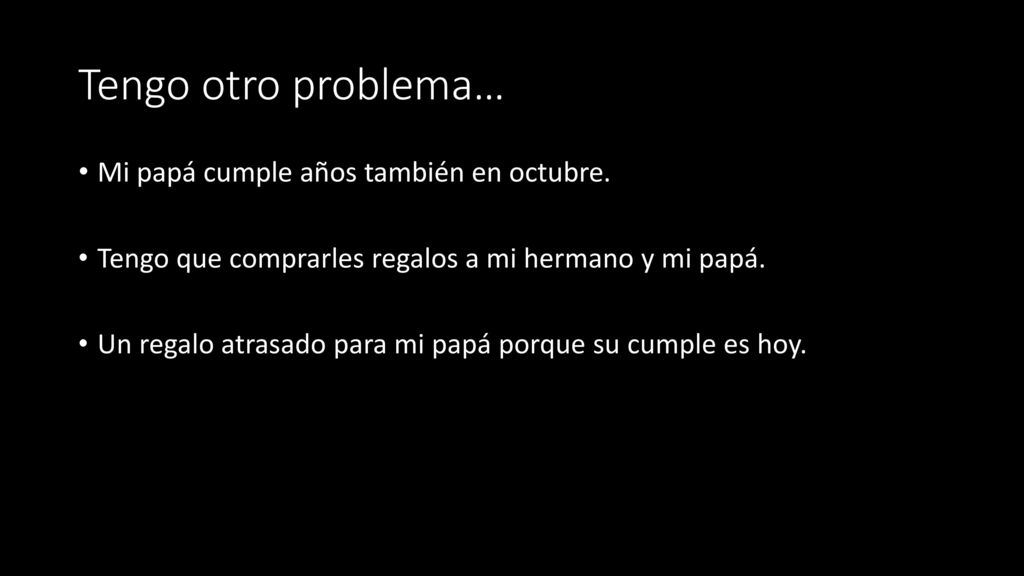 Tengo otro problema… Mi papá cumple años también en octubre.