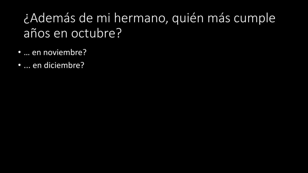 ¿Además de mi hermano, quién más cumple años en octubre