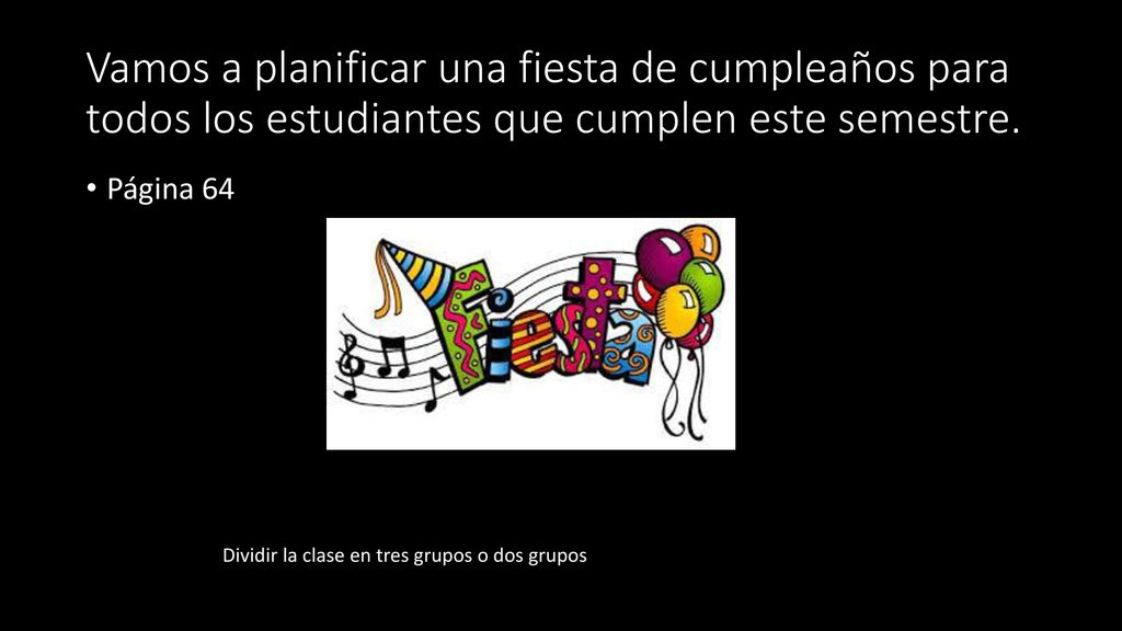 Vamos a planificar una fiesta de cumpleaños para todos los estudiantes que cumplen este semestre.