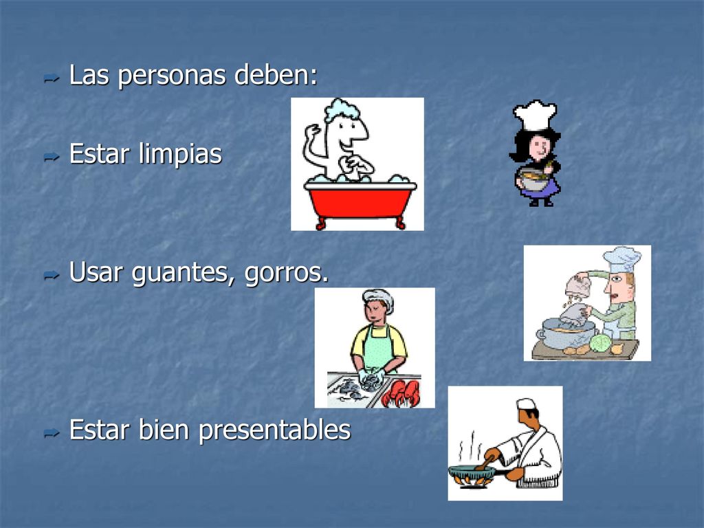 Las personas deben: Estar limpias Usar guantes, gorros. Estar bien presentables