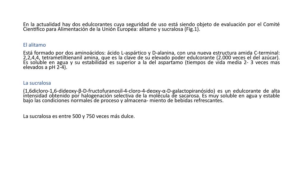 En la actualidad hay dos edulcorantes cuya seguridad de uso está siendo objeto de evaluación por el Comité Científico para Alimentación de la Unión Europea: alitamo y sucralosa (Fig.1).