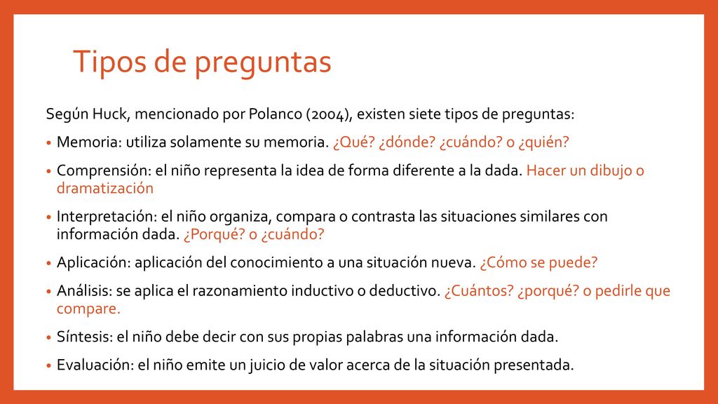 Tipos de preguntas Según Huck, mencionado por Polanco (2004), existen siete tipos de preguntas: