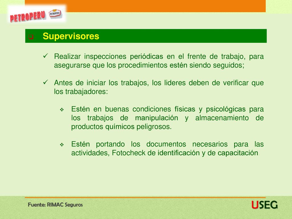 Supervisores Realizar inspecciones periódicas en el frente de trabajo, para asegurarse que los procedimientos estén siendo seguidos;