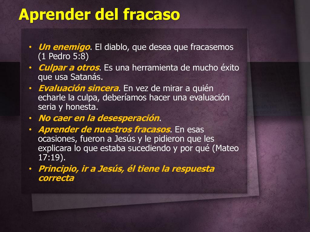 Aprender del fracaso Un enemigo. El diablo, que desea que fracasemos (1 Pedro 5:8)
